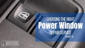 Choosing-the-Right-Power-Window-Repair-Service-(Part 1), power-window-repair-service, road-safety, auto-glass-with-class